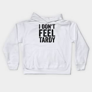 I don't Feel Tardy - Funny Text Style Black Font Kids Hoodie